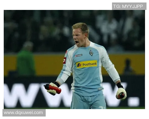 特尔施特根：从青涩门将到世界顶级守门员的华丽转身与成长之路